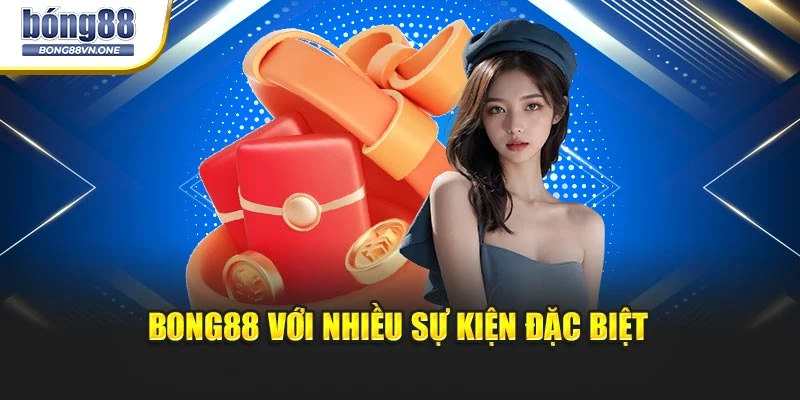 BONG88 với nhiều sự kiện đặc biệt