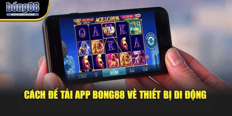 Cách để tải app BONG88 về thiết bị di động