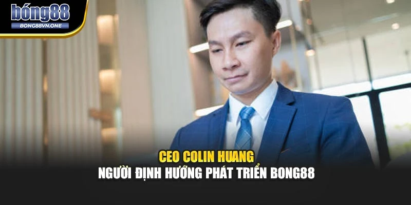 CEO Colin Huang – Người Định Hướng Phát Triển BONG88