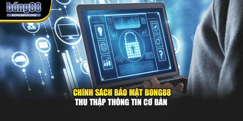 Chính sách bảo mật BONG88 thu thập thông tin cơ bản