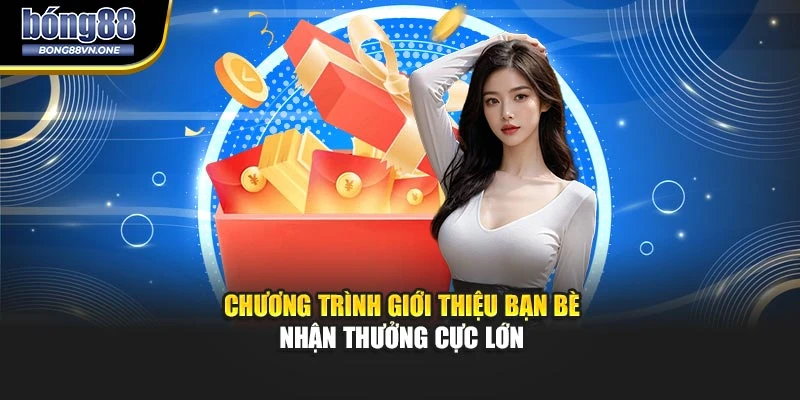 Chương trình giới thiệu bạn bè nhận thưởng cực lớn