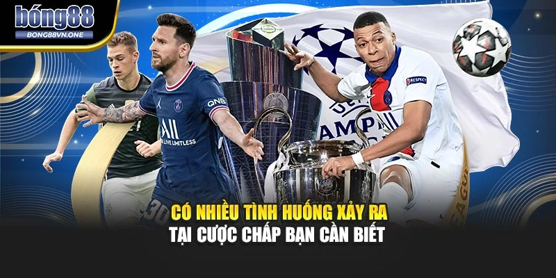 Có nhiều tình huống xảy ra tại cược chấp bạn cần biết 