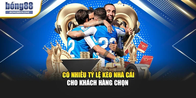 Có nhiều tỷ lệ kèo nhà cái cho khách hàng chọn 