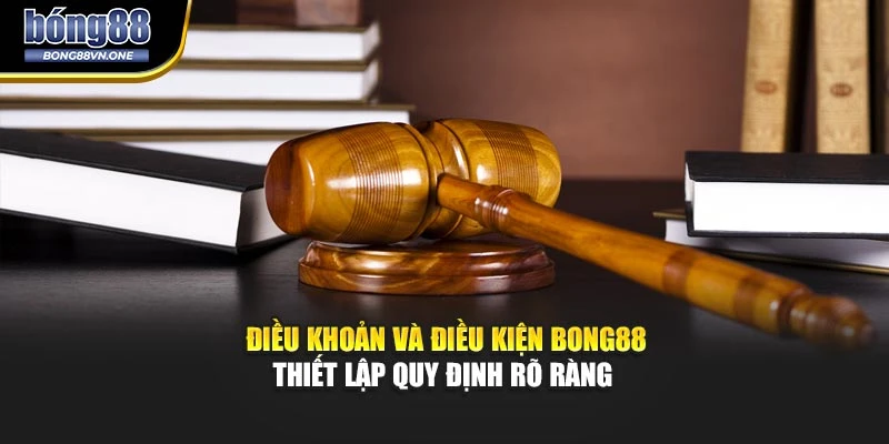 Điều Khoản Và Điều Kiện BONG88 - Thiết Lập Quy Định Rõ Ràng