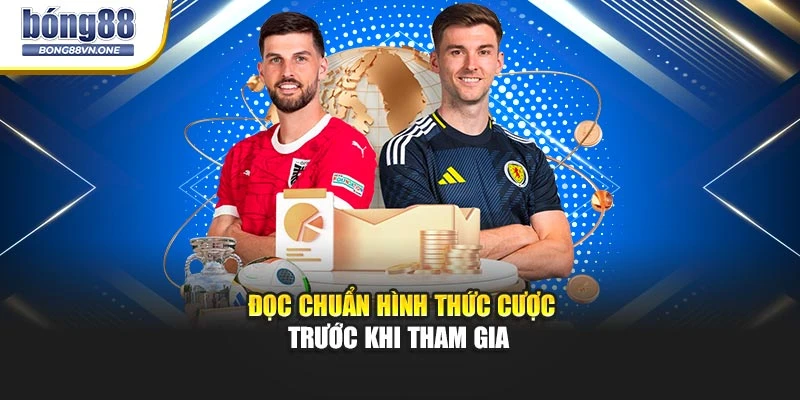 Đọc chuẩn hình thức cược trước khi tham gia