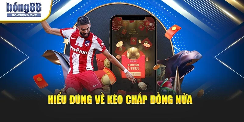 Hiểu đúng về kèo chấp đồng nửa