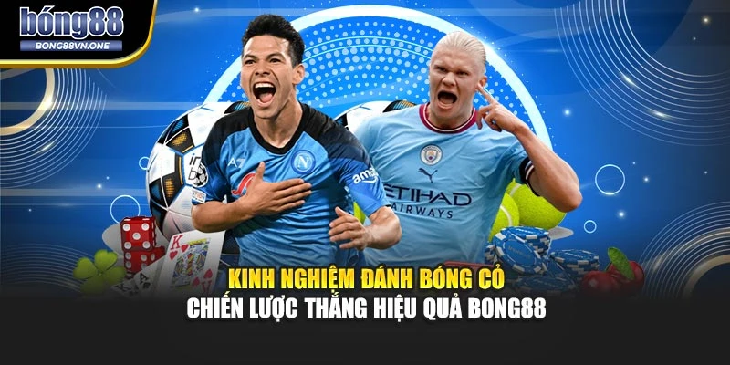Kinh Nghiệm Đánh Bóng Cỏ - Chiến Lược Thắng Hiệu Quả BONG88
