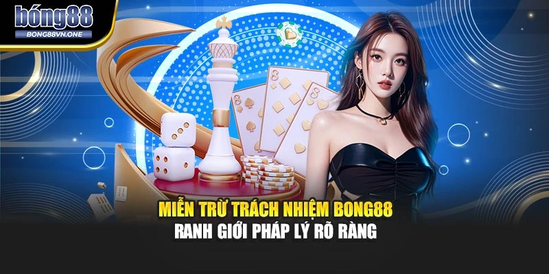 Miễn Trừ Trách Nhiệm BONG88 - Ranh Giới Pháp Lý Rõ Ràng