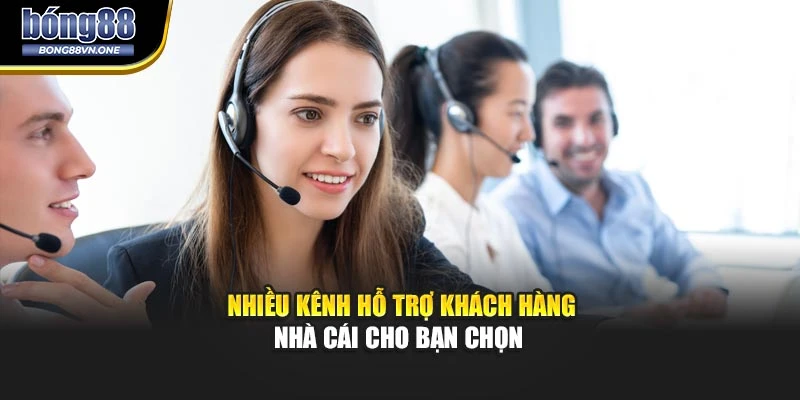 Nhiều kênh hỗ trợ khách hàng nhà cái cho bạn chọn