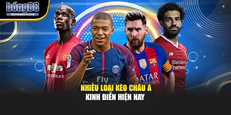 Nhiều loại kèo Châu Á kinh điển hiện nay