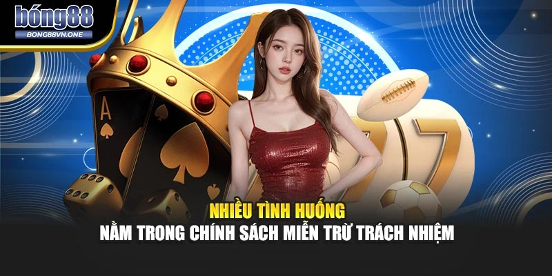 Nhiều tình huống nằm trong chính sách miễn trừ trách nhiệm