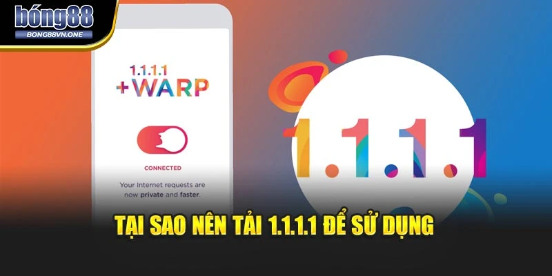 Tại sao nên tải 1.1.1.1 để sử dụng