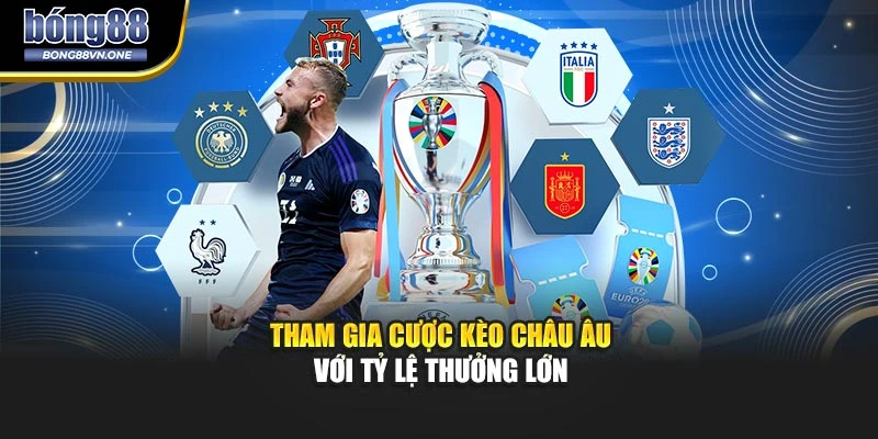 Tham gia cược kèo châu Âu với tỷ lệ thưởng lớn