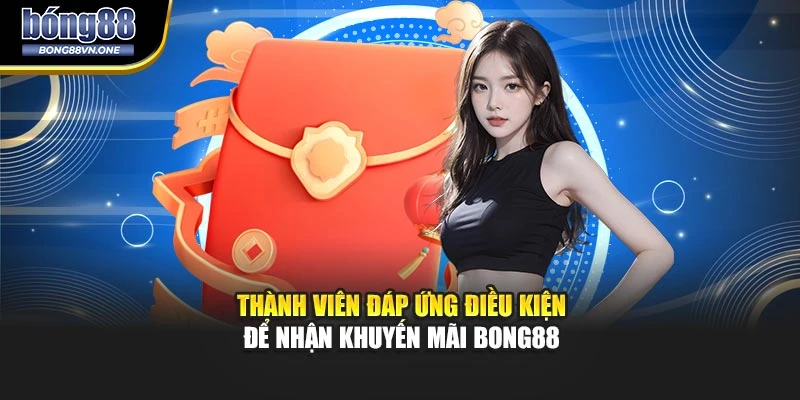 Thành viên đáp ứng điều kiện để nhận khuyến mãi BONG88