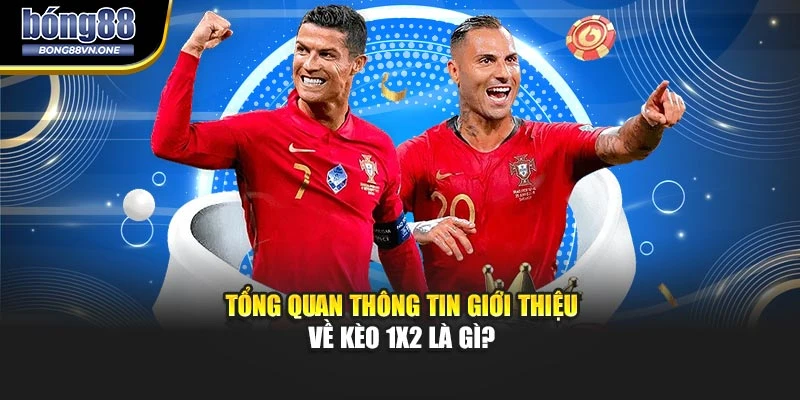 Tổng quan thông tin giới thiệu về kèo 1x2 là gì?