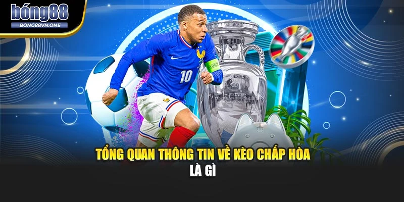 Tổng quan thông tin về kèo chấp hòa là gì