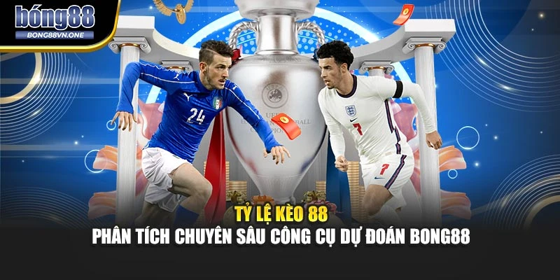 Tỷ Lệ Kèo 88 - Phân Tích Chuyên Sâu Công Cụ Dự Đoán BONG88
