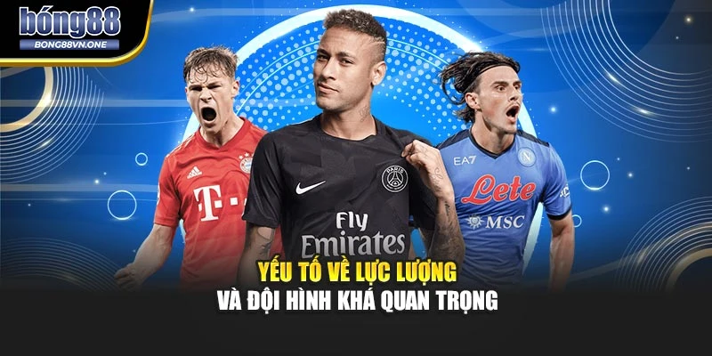 Yếu tố về lực lượng và đội hình khá quan trọng